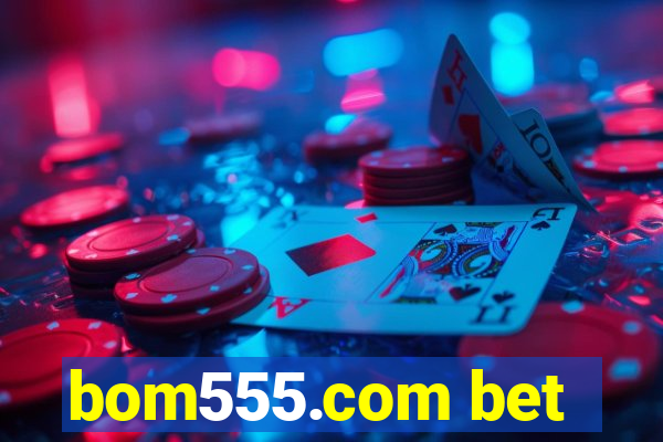 bom555.com bet